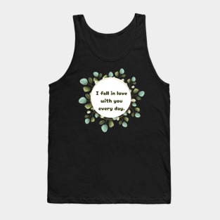 "I fall in love with you every day." Tank Top